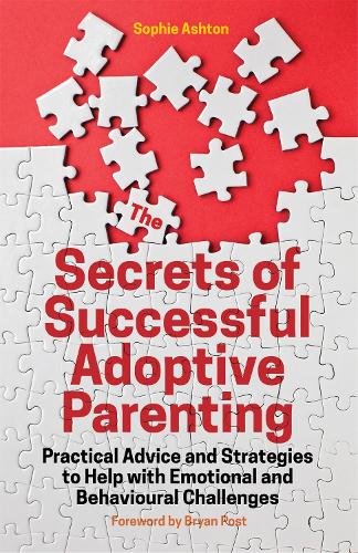 Бумажная книга «The Secrets of Successful Adoptive Parenting: Practical Advice and Strategies to Help with Emotional and Behavioural Challenges», автор Софи Эштон - фото №1