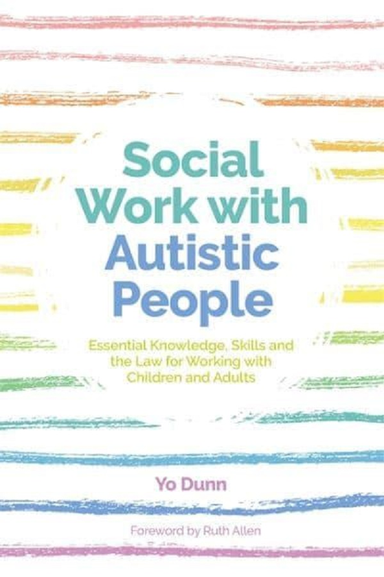 Бумажная книга «Social Work with Autistic People. Essential Knowledge, Skills and the Law for Working with Children and Adults», автор Йо Данн - фото №1