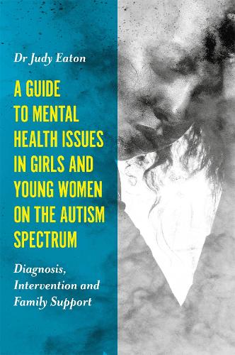 Бумажная книга «A Guide to Mental Health Issues in Girls and Young Women on the Autism Spectrum: Diagnosis, Intervention and Family Support», автор Джуди Итон - фото №1