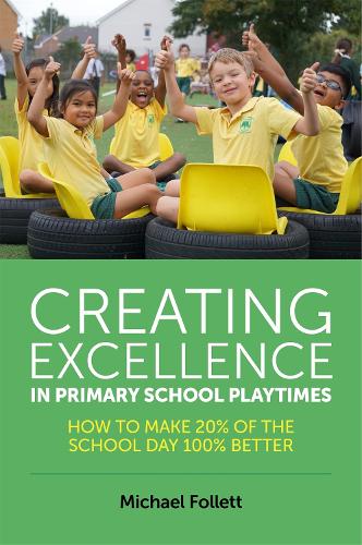 Паперова книга «Creating Excellence in Primary School Playtimes: How to Make 20% of the School Day 100% Better», автор Майкл Фоллетт - фото №1