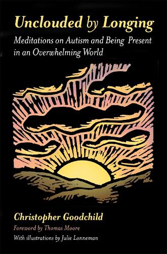 Бумажная книга «Unclouded by Longing: Meditations on Autism and Being Present in an Overwhelming World», автор Кристофер Гудчайлд - фото №1