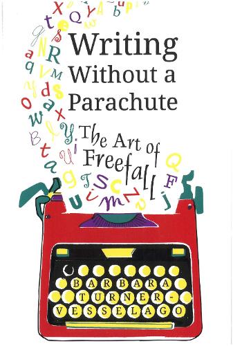 Бумажная книга «Writing Without a Parachute: The Art of Freefall», автор Барбара Тернер-Весселаго - фото №1