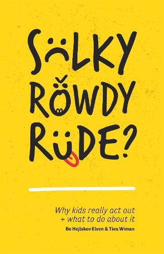 Бумажная книга «Sulky, Rowdy, Rude?: Why kids really act out and what to do about it», авторов Бо Хейлсков Эльвен, Тина Виман - фото №1