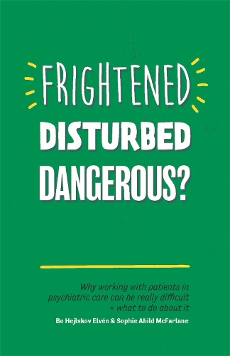 Бумажная книга «Frightened, Disturbed, Dangerous?: Why working with patients in psychiatric care can be really difficult, and what to do about it», авторов Бо Хейлсков Эльвен, Софи Абильд Макфарлейн - фото №1
