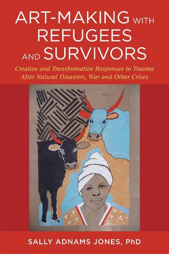 Бумажная книга «Art-Making with Refugees and Survivors: Creative and Transformative Responses to Trauma After Natural Disasters, War and Other Crises», автор Салли Аднамс Джонс - фото №1