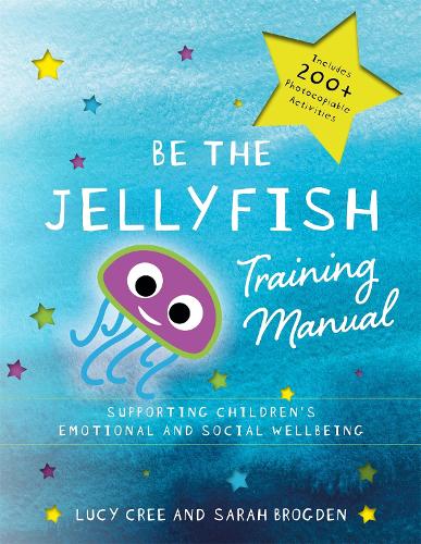 Паперова книга «Be the Jellyfish Training Manual: Supporting Children's Social and Emotional Wellbeing», авторів Люсі Крі, Сара Брогден - фото №1