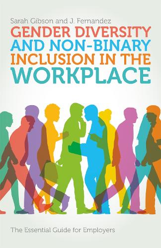 Бумажная книга «Gender Diversity and Non-Binary Inclusion in the Workplace: The Essential Guide for Employers», авторов Дж. Фернандес, Сара Гибсон - фото №1