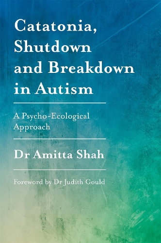 Бумажная книга «Catatonia, Shutdown and Breakdown in Autism: A Psycho-Ecological Approach», автор Амитта Шах - фото №1