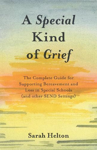 Бумажная книга «A Special Kind of Grief: The Complete Guide for Supporting Bereavement and Loss in Special Schools (and Other SEND Settings)», автор Сара Хелтон - фото №1