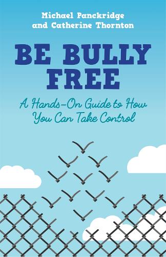 Паперова книга «Be Bully Free: A Hands-On Guide to How You Can Take Control», авторів Кетрін Торнтон, Майкл Панкрідж - фото №1