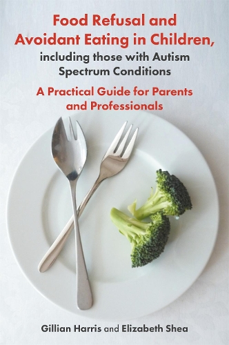 Бумажная книга «Food Refusal and Avoidant Eating in Children, including those with Autism Spectrum Conditions: A Practical Guide for Parents and Professionals», авторов Элизабет Ши, Джиллиан Харрис - фото №1