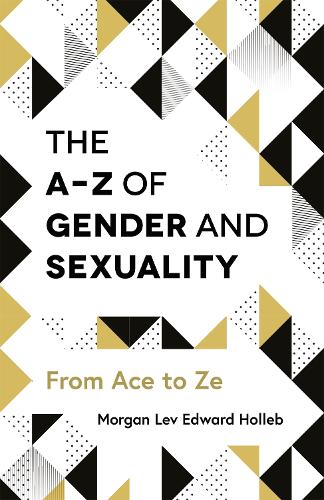 Бумажная книга «The A-Z of Gender and Sexuality: From Ace to Ze», автор Морган Лев Эдвард Холлеб - фото №1