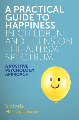 Бумажная книга «A Practical Guide to Happiness in Children and Teens on the Autism Spectrum: A Positive Psychology Approach», автор Виктория Ханиборн - фото №1