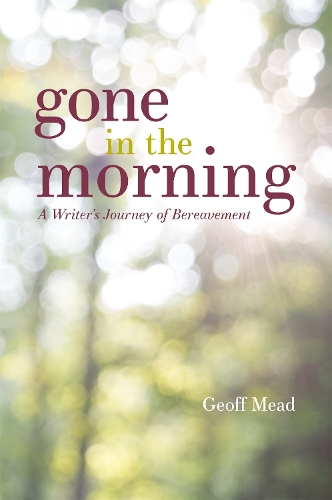 Паперова книга «Gone in the Morning: A Writer's Journey of Bereavement», автор Джефф Мід - фото №1