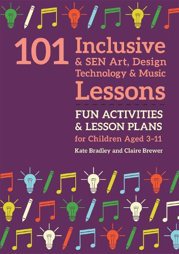 Бумажная книга «101 Inclusive and SEN Art, Design Technology and Music Lessons: Fun Activities and Lesson Plans for Children Aged 3 – 11», авторов Клэр Брюэр, Кейт Брэдли - фото №1