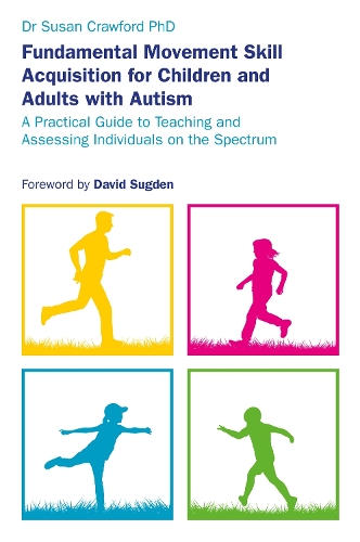 Бумажная книга «Fundamental Movement Skill Acquisition for Children and Adults with Autism: A Practical Guide to Teaching and Assessing Individuals on the Spectrum», автор Сьюзен Кроуфорд - фото №1
