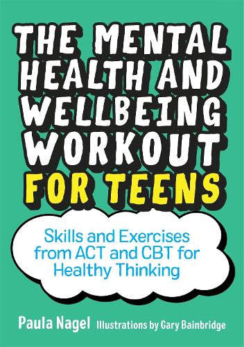 Бумажная книга «The Mental Health and Wellbeing Workout for Teens: Skills and Exercises from ACT and CBT for Healthy Thinking», автор Пола Нагель - фото №1
