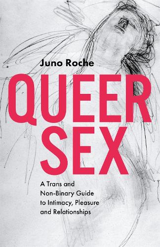 Паперова книга «Queer Sex: A Trans and Non-Binary Guide to Intimacy, Pleasure and Relationships», автор Джуно Рош - фото №1