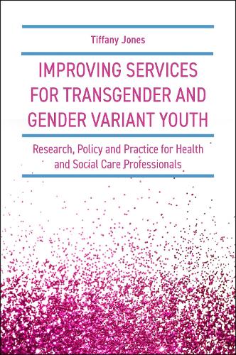 Паперова книга «Improving Services for Transgender and Gender Variant Youth: Research, Policy and Practice for Health and Social Care Professionals», автор Тіффані Джонс - фото №1