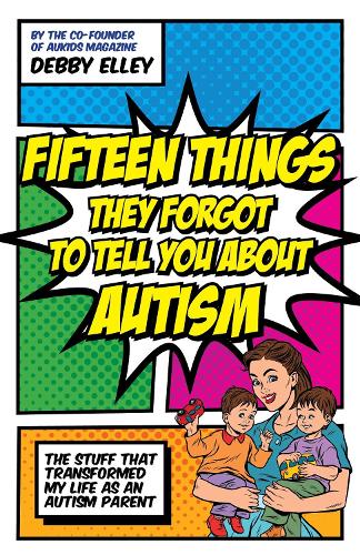Бумажная книга «Fifteen Things They Forgot to Tell You About Autism: The Stuff That Transformed My Life as an Autism Parent», автор Дебби Элли - фото №1