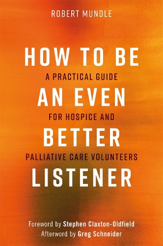 Бумажная книга «How to Be an Even Better Listener: A Practical Guide for Hospice and Palliative Care Volunteers», автор Роберт Мандл - фото №1