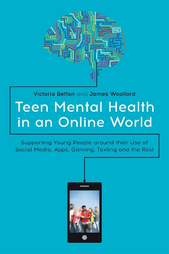 Бумажная книга «Teen Mental Health in an Online World: Supporting Young People around their Use of Social Media, Apps, Gaming, Texting and the Rest», авторов Джеймс Вуллард, Виктория Беттон - фото №1