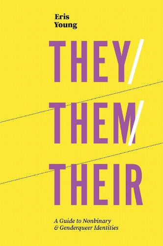 Бумажная книга «They/Them/Their: A Guide to Nonbinary and Genderqueer Identities», автор Эрис Янг - фото №1
