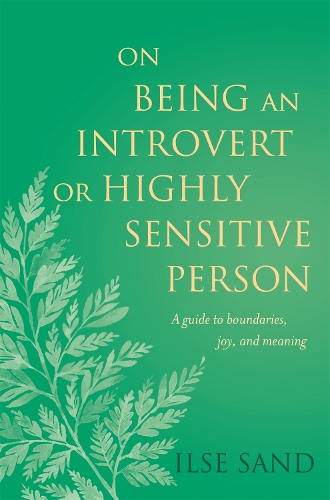 Бумажная книга «On Being an Introvert or Highly Sensitive Person: A guide to boundaries, joy, and meaning», автор Илзе Санд - фото №1