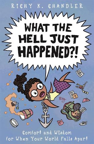 Паперова книга «What the Hell Just Happened?!: Comfort and Wisdom for When Your World Falls Apart», автор Річі К. Чандлер - фото №1