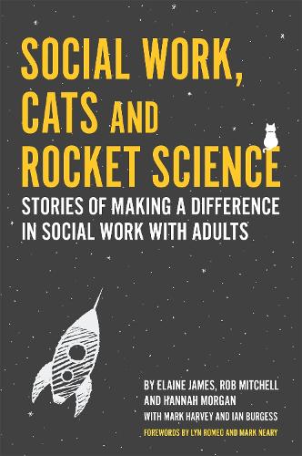 Бумажная книга «Social Work, Cats and Rocket Science: Stories of Making a Difference in Social Work with Adults», авторов Элейн Джеймс, Ханна Морган, Роб Митчелл - фото №1