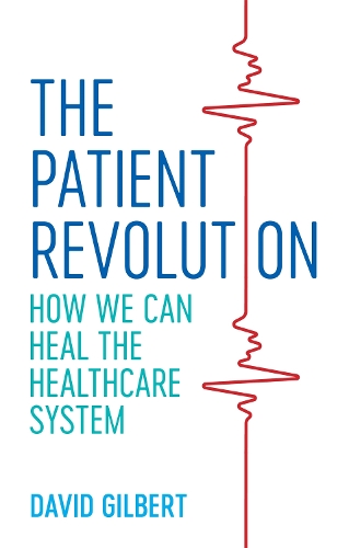 Паперова книга «The Patient Revolution: How We Can Heal the Healthcare System», автор Девід Гілберт - фото №1