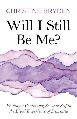 Паперова книга «Will I Still Be Me?: Finding a Continuing Sense of Self in the Lived Experience of Dementia», автор Крістін Брайден - фото №1