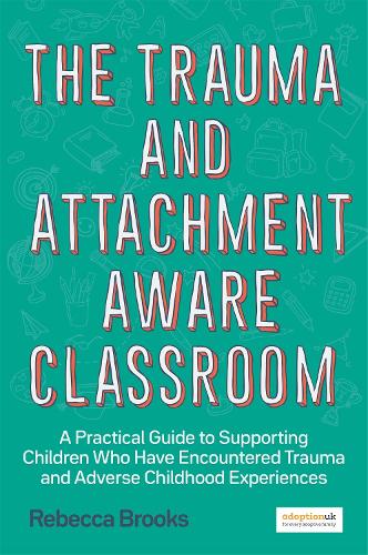 Бумажная книга «The Trauma and Attachment-Aware Classroom: A Practical Guide to Supporting Children Who Have Encountered Trauma and Adverse Childhood Experiences», автор Ребекка Брукс - фото №1