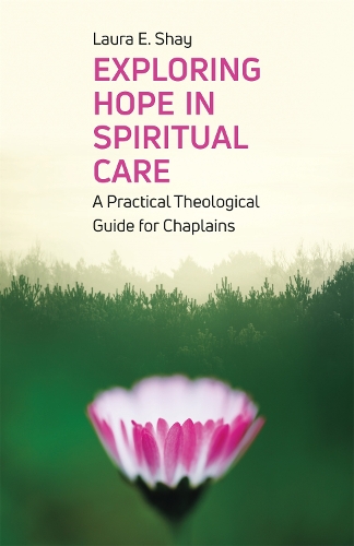Бумажная книга «Exploring Hope in Spiritual Care: A Practical Theological Guide for Chaplains», автор Лаура Шей - фото №1