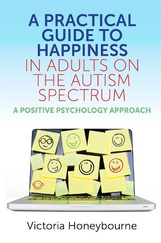 Бумажная книга «A Practical Guide to Happiness in Adults on the Autism Spectrum: A Positive Psychology Approach», автор Виктория Ханиборн - фото №1