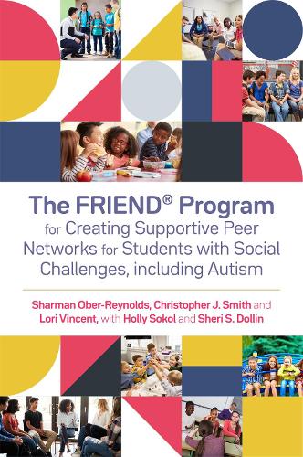 Паперова книга «The FRIEND® Program for Creating Supportive Peer Networks for Students with Social Challenges, including Autism», авторів Крістофер Дж. Сміт, Холлі Сокол, Лорі Вінсент, Шарман Обер-Рейнольдс, Шері С. Доллін - фото №1