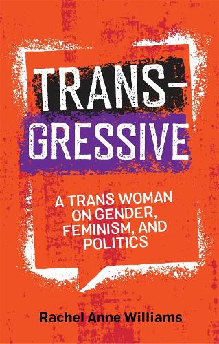 Бумажная книга «Transgressive: A Trans Woman on Gender, Feminism, and Politics», автор Рэйчел Энн Уильямс - фото №1