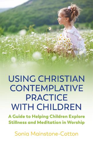 Паперова книга «Using Christian Contemplative Practice with Children: A Guide to Helping Children Explore Stillness and Meditation in Worship», автор Соня Мейнстоун-Коттон - фото №1
