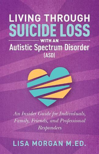 Бумажная книга «Living Through Suicide Loss with an Autistic Spectrum Disorder (ASD): An Insider Guide for Individuals, Family, Friends, and Professional Responders», автор Лиза Морган - фото №1