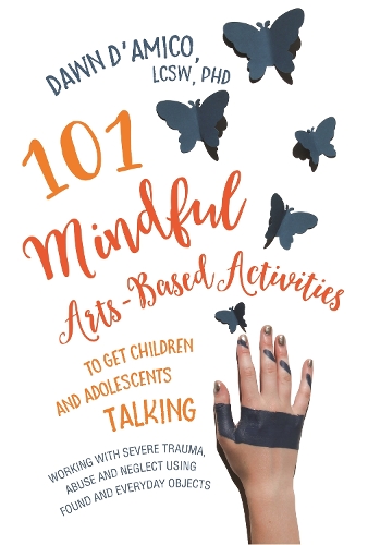 Бумажная книга «101 Mindful Arts-Based Activities to Get Children and Adolescents Talking: Working with Severe Trauma, Abuse and Neglect Using Found and Everyday Objects», автор Доун Д'Амико - фото №1