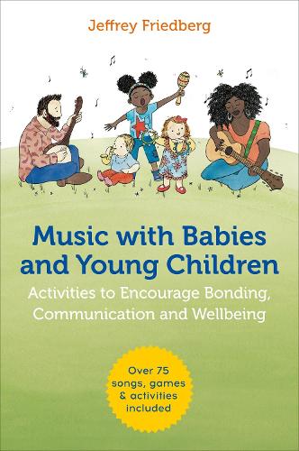 Бумажная книга «Music with Babies and Young Children: Activities to Encourage Bonding, Communication and Wellbeing», автор Джеффри Фридберг - фото №1