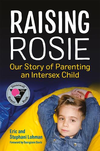 Бумажная книга «Raising Rosie: Our Story of Parenting an Intersex Child», авторов Эрик Лохман, Стефани Ломан - фото №1