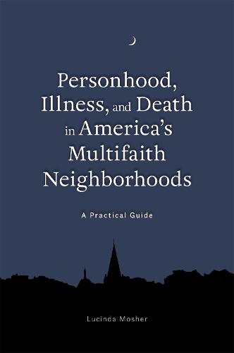 Бумажная книга «Personhood, Illness, and Death in America's Multifaith Neighborhoods: A Practical Guide», автор Люсинда Мошер - фото №1