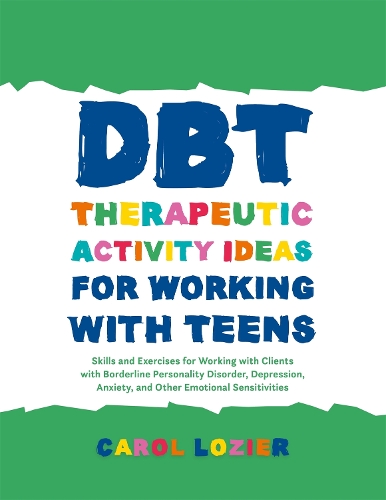 Бумажная книга «DBT Therapeutic Activity Ideas for Working with Teens: Skills and Exercises for Working with Clients with Borderline Personality Disorder, Depression, Anxiety, and Other Emotional Sensitivities», автор Кэрол Лозиер - фото №1
