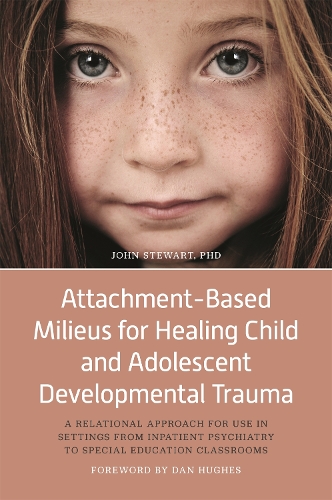 Бумажная книга «Attachment-Based Milieus for Healing Child and Adolescent Developmental Trauma: A Relational Approach for Use in Settings from Inpatient Psychiatry to Special Education Classrooms», автор Джон Стюарт - фото №1