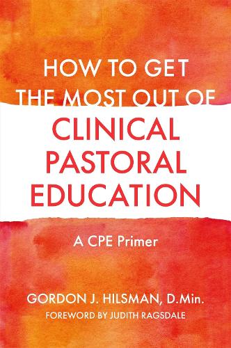 Бумажная книга «How to Get the Most Out of Clinical Pastoral Education: A CPE Primer», автор Гордон Дж. Хилсман - фото №1