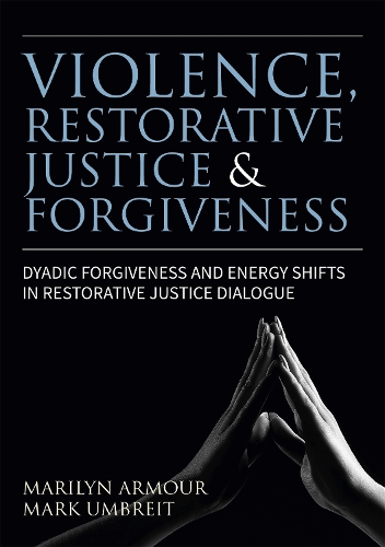 Паперова книга «Violence, Restorative Justice, and Forgiveness: Dyadic Forgiveness and Energy Shifts in Restorative Justice Dialogue», авторів Мерилін Армор, Марк С. Умбрайт - фото №1