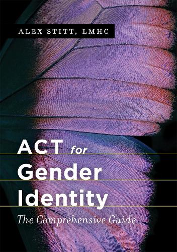 Паперова книга «ACT for Gender Identity: The Comprehensive Guide», автор Алекс Стітт - фото №1