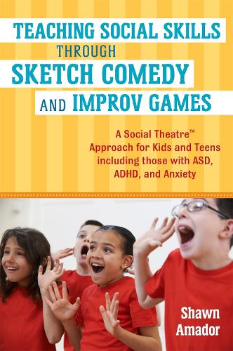 Паперова книга «Teaching Social Skills Through Sketch Comedy and Improv Games: A Social Theatre™ Approach for Kids and Teens including those with ASD, ADHD, and Anxiety», автор Шон Амадор - фото №1