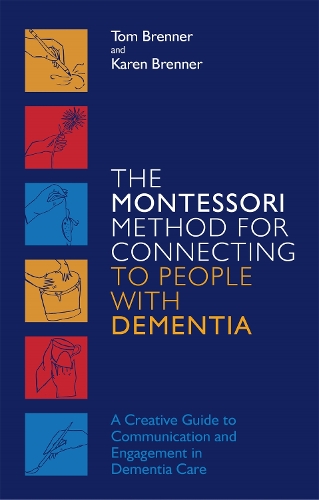 Бумажная книга «The Montessori Method for Connecting to People with Dementia: A Creative Guide to Communication and Engagement in Dementia Care», авторов Карен Бреннер, Том Бреннер - фото №1
